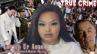 True Crime Locked Up Abroad  Otto Warmbier & Robert Pringle  Brittney Vaughn