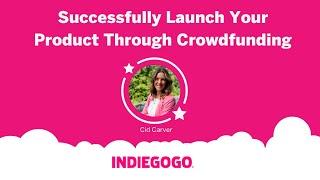 Webinar Successfully Launch Your Product Through Crowdfunding