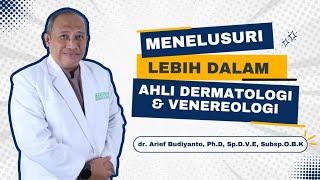 Menelusuri Ahli Dermatologi & Venereologi - dr. Arief Budiyanto Ph.D. Sp.D.V.E. Subsp. O.B.K.