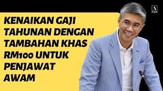 Kenaikan Gaji Tahunan Dengan Tambahan Khas RM100 Untuk Penjawat Awam  Bajet 2023