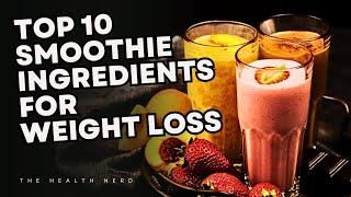 Top 10 Smoothie Ingredients for Weight Loss