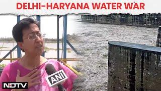 Delhi Haryana Water War  Haryana Conspiracy To Block Water Supply To Delhi Atishi