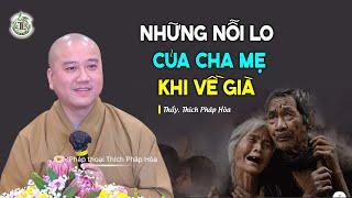 Những nỗi lo của cha mẹ khi về già - Thầy Thích Pháp Hòa