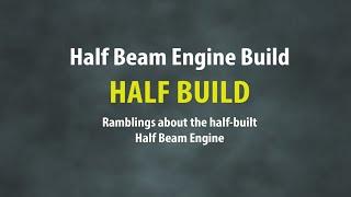 Half-way build of a Half-Beam Engine