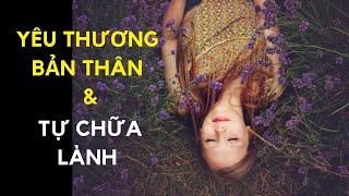 YÊU THƯƠNG BẢN THÂN & TỰ CHỮA LÀNH  Yêu thương bản thân ĐÚNG CÁCH  Ruby Nguyen