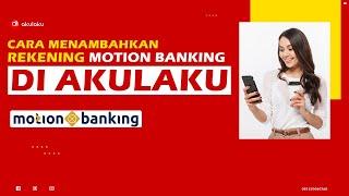 Mudah Cara Menambahkan Nomor Rekening Motion Banking Di Akulaku