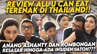 ANANG ASHANTY REVIEW SEMUA DI ALL U CAN EAT TERENAK THAILAND ADA INSIDEN JATOH SEMUA PANIK