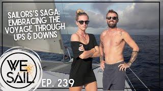 A Sailors Saga Embracing the Voyage Through Ups & Downs  Episode 239 #sailing #wesail #adventure