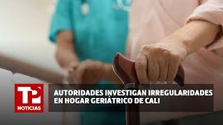 Autoridades investigan irregularidades en hogar geriátrico de Cali 23.07.2024 TP Noticias