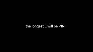 Longest E will be Pin