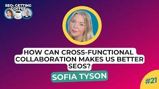 How Can Cross-Functional Collaboration Make Us Better SEOs?  SEOs Getting Coffee EP.21