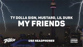 Ty Dolla $ign Mustard Lil Durk - My Friends  9D AUDIO 