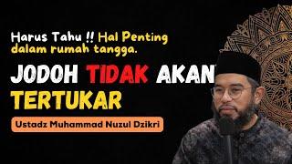 HARUS TAHU  HAL PENTING DALAM PERNIKAHAN. JODOH TIDAK AKAN TERTUKAR - USTADZ MUHAMMAD NUZUL DZIKRI