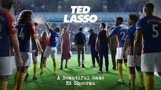 Ed Sheeran - A Beautiful Game from Ted Lasso