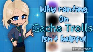 Special Report Why Ranting on Gacha Trolls isn’t Helpful. {Gacha News}
