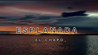 ESPLANADA - EL CHAPO Official Lirik Musick 