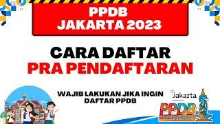 PPDB JAKARTA 2023  CARA DAFTAR PRA PENDAFTARAN UNTUK DAFTAR PPDB JAKARTA