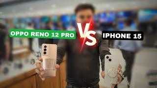 OPPO Reno 12 Pro vs iPhone 15 Camera Test  OPPO Reno 12 Pro Camera Comparison  #opporeno12pro