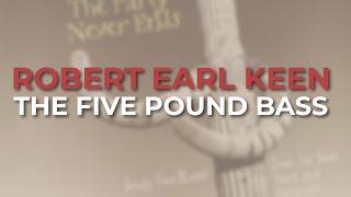 Robert Earl Keen - The Five Pound Bass Official Audio