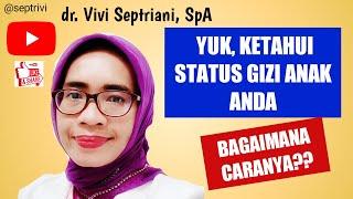 Yuk KETAHUI STATUS GIZI ANAK ANDA Bagaimana Caranya? dr. Vivi Septriani SpA