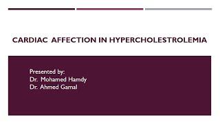 Dyslipidemia Session Cardiac affection in hypercholestrolemia   Dr.  Mohamed Hamdy Dr.  Ahmed Gamal