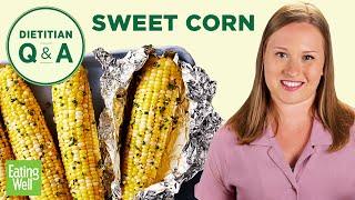 Is Corn Healthy?  5 Myths About Sweet Corn Busted  Dietitian Q&A  EatingWell