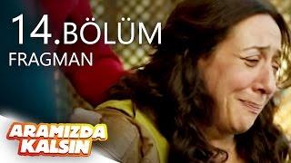 Aramızda Kalsın 14. Bölüm Fragmanı