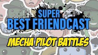 Super Best Friendcast - Real Life Mecha Pilot Battles