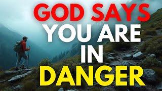 GOD SAYS YOU ARE IN DANGER