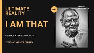 Part 1- I am  That The Nisargadatta Ultimatum Pointers