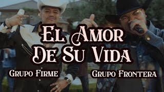 Grupo Frontera x Grupo Firme - EL AMOR DE SU VIDA Video Oficial
