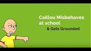 Caillou misbehaves at schoolgrounded