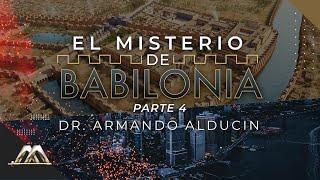 El Misterio de Babilonia - Parte 4  Dr. Armando Alducin