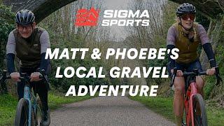 Matt Stephens and Phoebe Sneddons Local Gravel Adventure  Sigma Sports