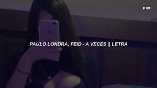 Paulo Londra & Feid - A Veces   LETRA