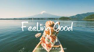 Feeling Good  An IndiePopFolk playlist for positive feelings and energy