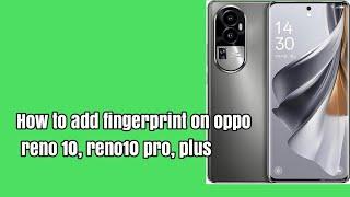 How to add fingerprint on oppo reno 10 reno10 pro plus