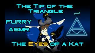 FURRY ASMR The Tip of the Triangle Episode 2 The Eyes of a Kat