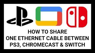 How to Share One Ethernet Cable Between Nintendo Switch Google Chromecast and PlayStation 3