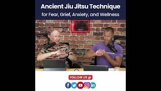 Ancient Jiu Jitsu Technique for Fear Anxiety Grief and Wellness