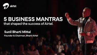 Leadership Mantras that shaped our success  Sunil Bharti Mittal Founder & Chairman Bharti Airtel