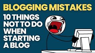 Blogging Mistakes 10 Things Not To Do When Starting a Blog