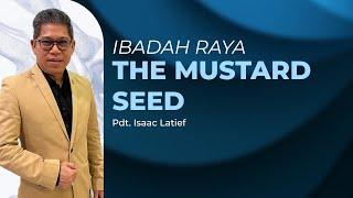 IBADAH RAYA 19 MEI 2024 09.30 WIB - THE MUSTARD SEED  Ps. Isaac Latief