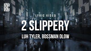 Luh Tyler feat. BossMan Dlow - 2 Slippery  Lyrics