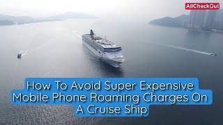 How To Avoid Super Expensive Mobile Phone Roaming Charges On A Cruise Ship?