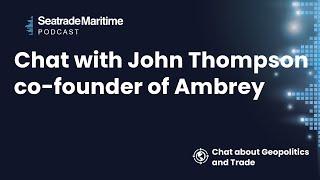 Geopolitics and shipping with John Thompson from Ambrey