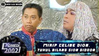 TATA DADO NGAKU MIRIP CELINE DION TUKUL  ..IYA MIRIP SION GIDEON.. - KOMEDI 2002