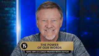 The Power of Our Words   Give Him 15  Daily Prayer with Dutch  May 30 2023