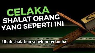 Celaka Shalat Orang Yang Seperti Ini