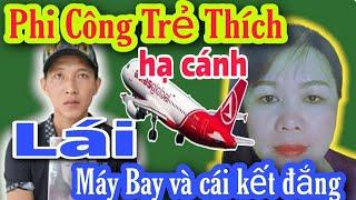 Phi Công Trẻ Thích Thể Hiện Lái Máy Bay & Và Cái Kết Kết